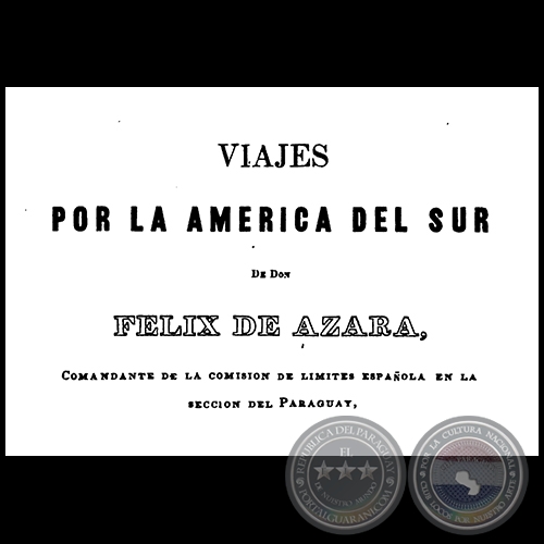 VIAJES POR LA AMERICA DEL SUR  de DON FÉLIX DE AZARA - Segunda Edición - Montevideo, 1850
